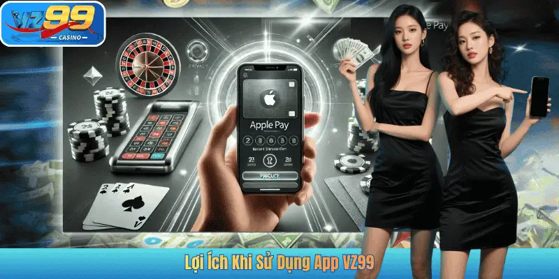 Lợi Ích Khi Sử Dụng App VZ99