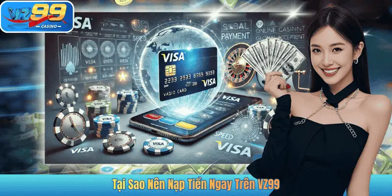 Tại Sao Nên Nạp Tiền Ngay Trên VZ99