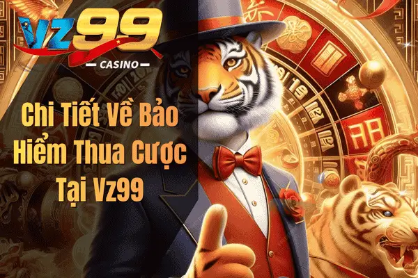 Chi Tiết Về Bảo Hiểm Thua Cược Tại Vz99