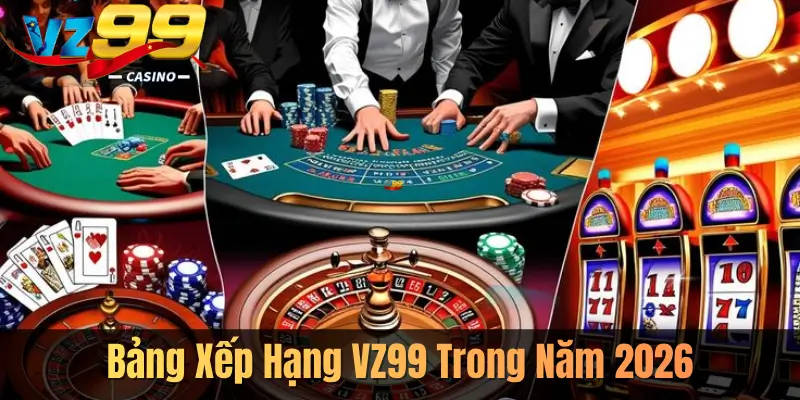 Bảng Xếp Hạng VZ99 Trong Năm 2026