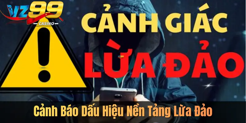 Cảnh Báo Dấu Hiệu Nền Tảng Lừa Đảo