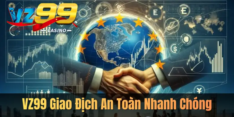 Giao Địch Tốc Độ Cao – Hỗ Trợ Đa Phương Thức Tại VZ99